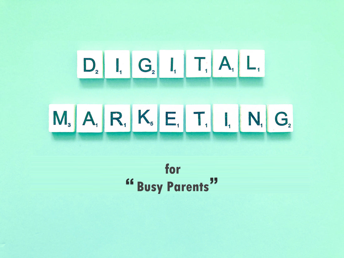 Discover Digital Marketing for Busy Parents